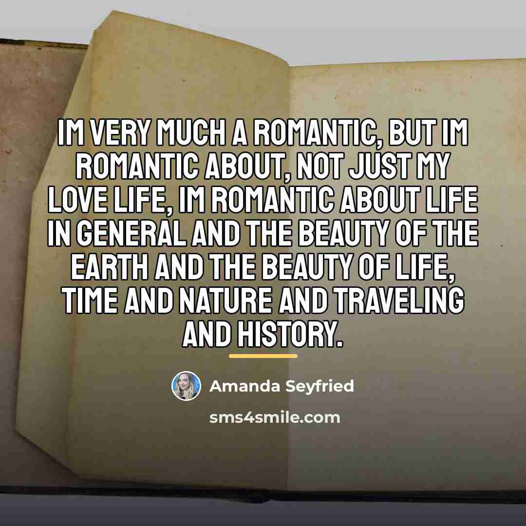 “Im very much a romantic, but Im romantic about, not…” quote by Amanda Seyfried