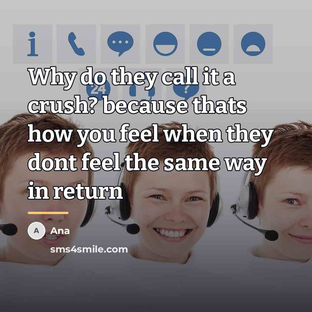 “Why do they call it a crush? because thats how…” quote by Ana