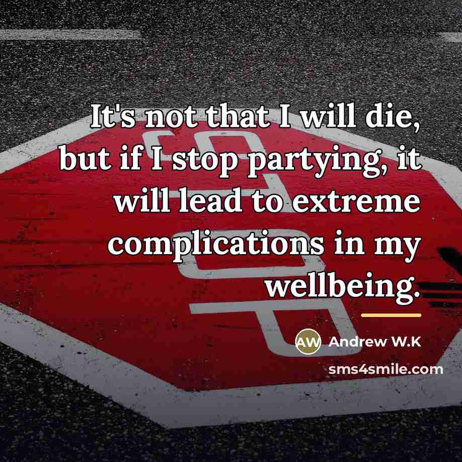 “It's not that I will die, but if I stop…” quote by Andrew W.K