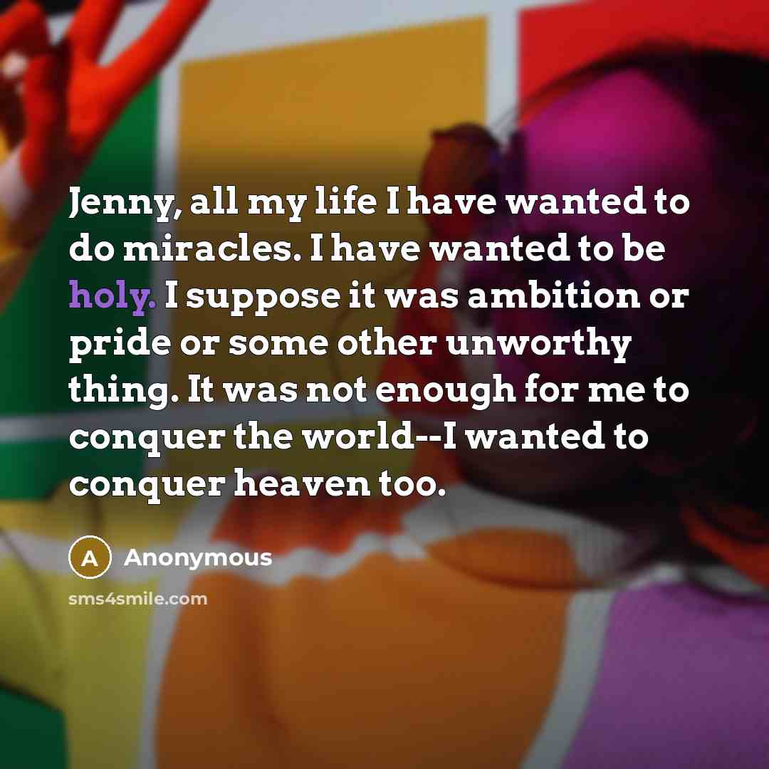 “Jenny, all my life I have wanted to do miracles.…” quote by Anonymous
