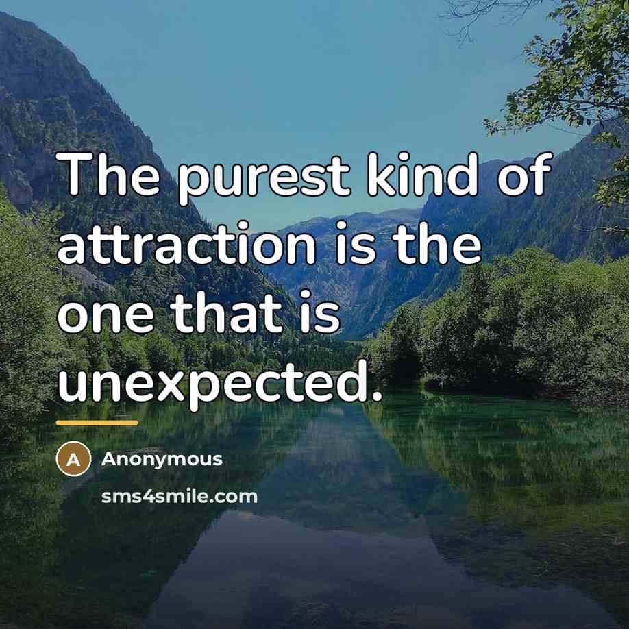 “The purest kind of attraction is the one that is…” quote by Anonymous