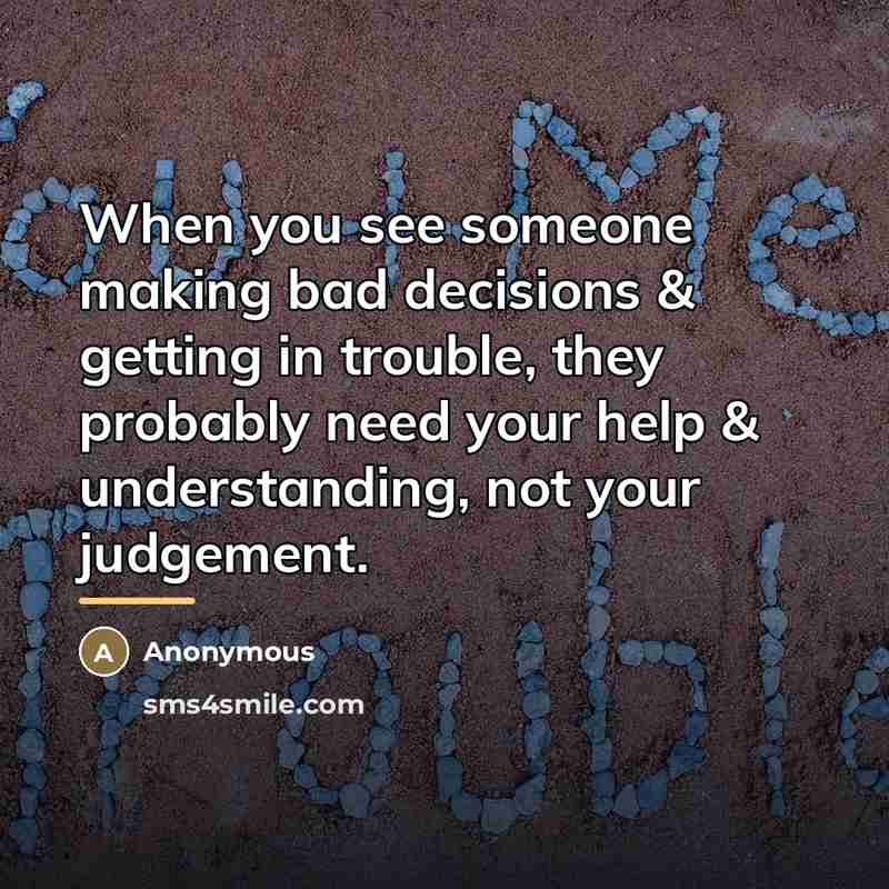 “When you see someone making bad decisions & getting in…” quote by Anonymous