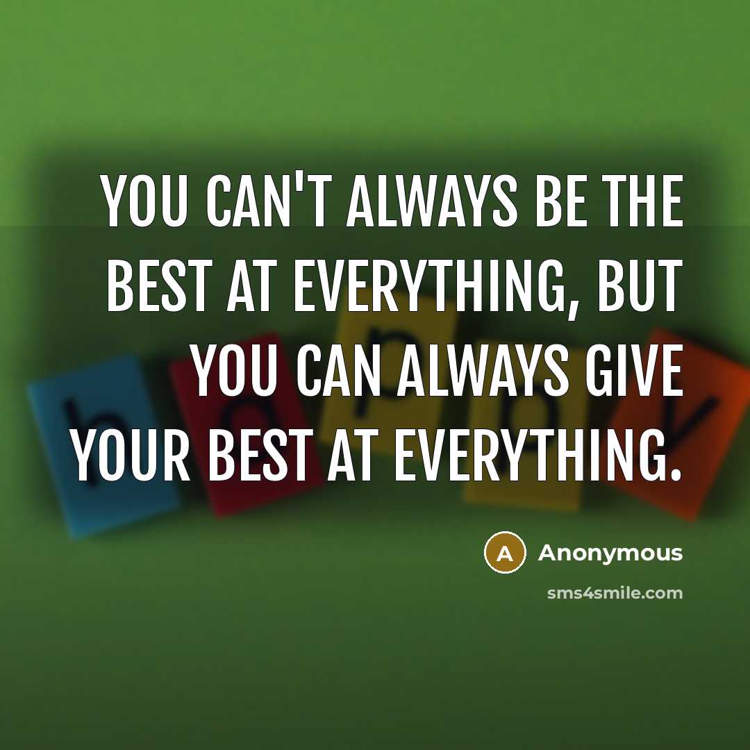 “You can't always be the best at everything, but you…” quote by Anonymous