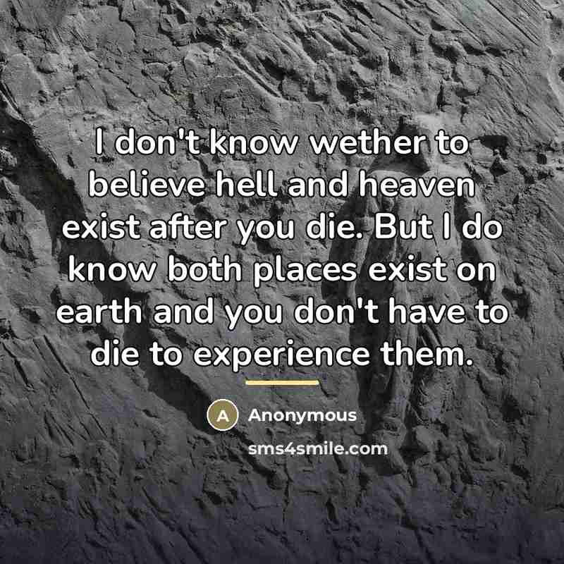“I don't know wether to believe hell and heaven exist…” quote by Anonymous