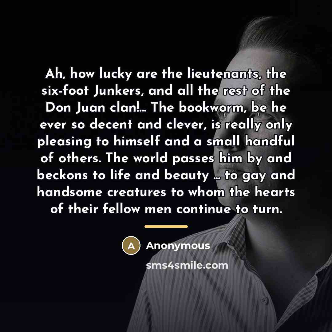 “Ah, how lucky are the lieutenants, the six-foot Junkers, and…” quote by Anonymous