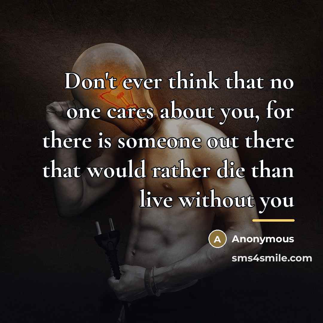“Don't ever think that no one cares about you, for…” quote by Anonymous