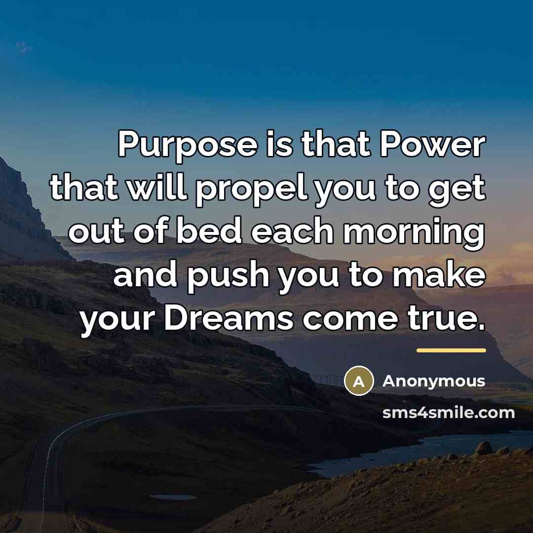“Purpose is that Power that will propel you to get…” quote by Anonymous
