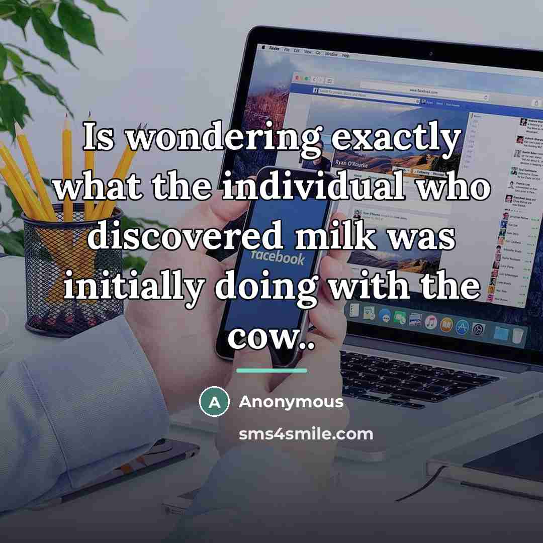 “Is wondering exactly what the individual who discovered milk was…” quote by Anonymous