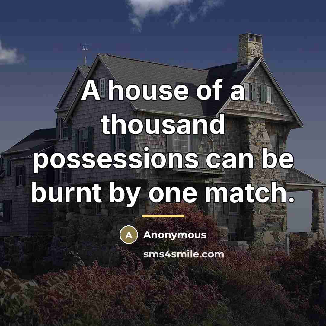 “A house of a thousand possessions can be burnt by…” quote by Anonymous