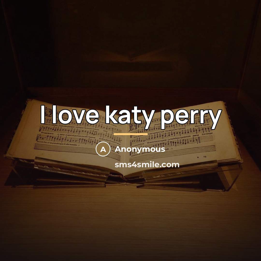 “I love katy perry…” quote by Anonymous