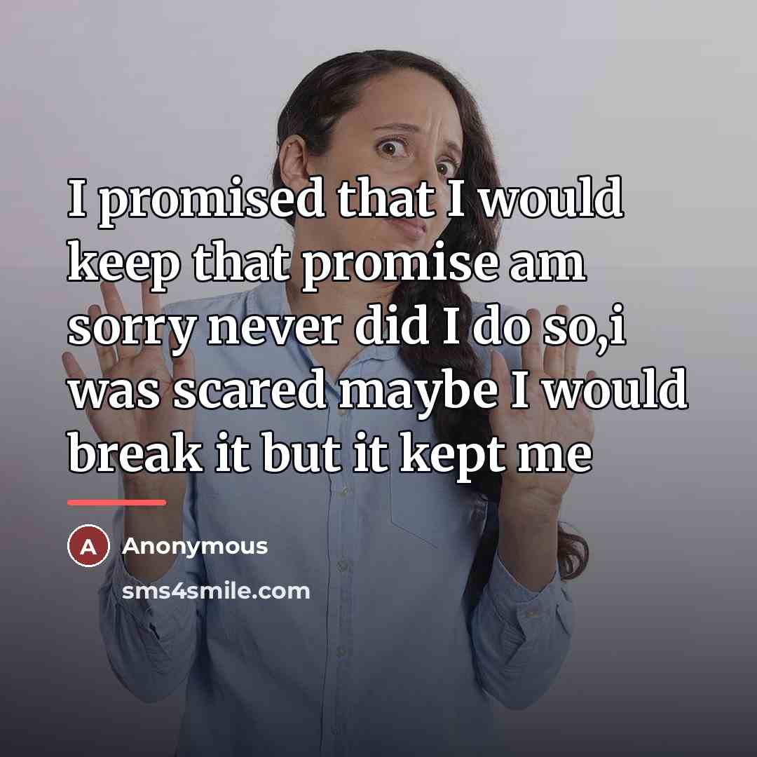 “I promised that I would keep that promise am sorry…” quote by Anonymous