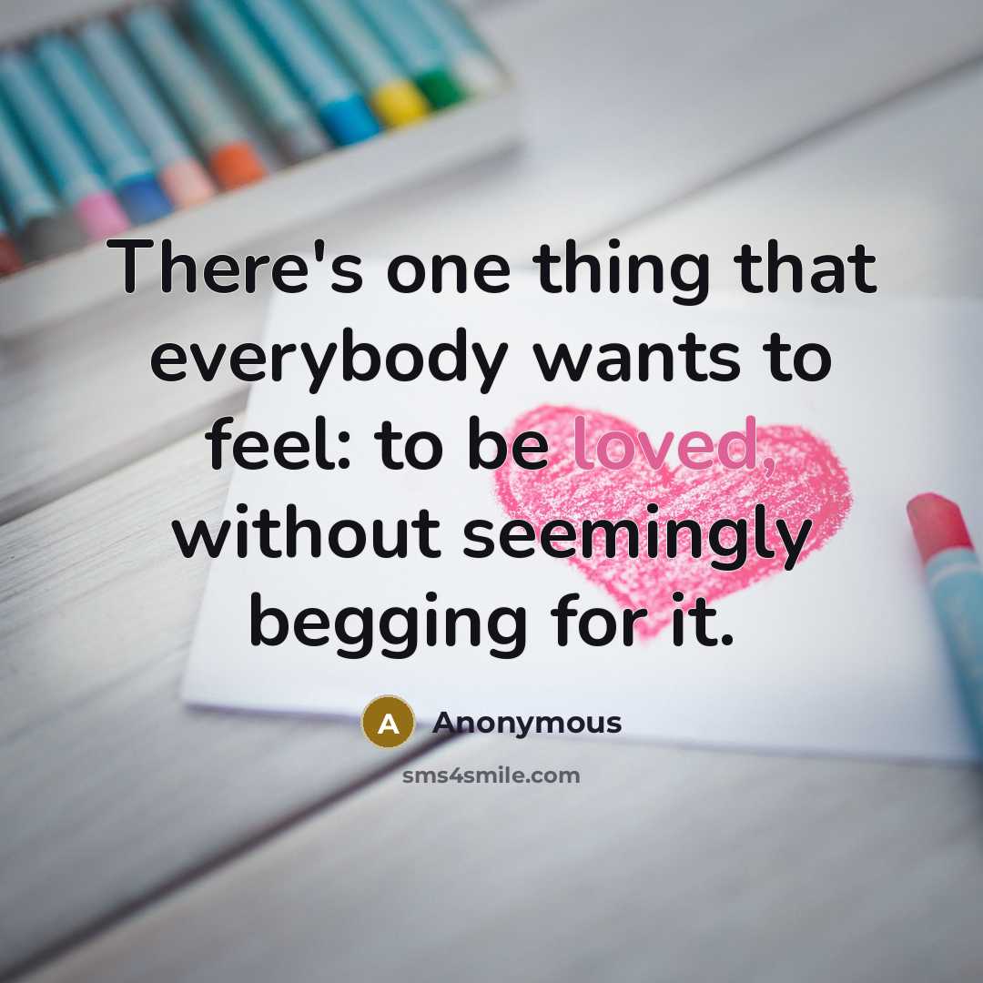 “There's one thing that everybody wants to feel: to be…” quote by Anonymous