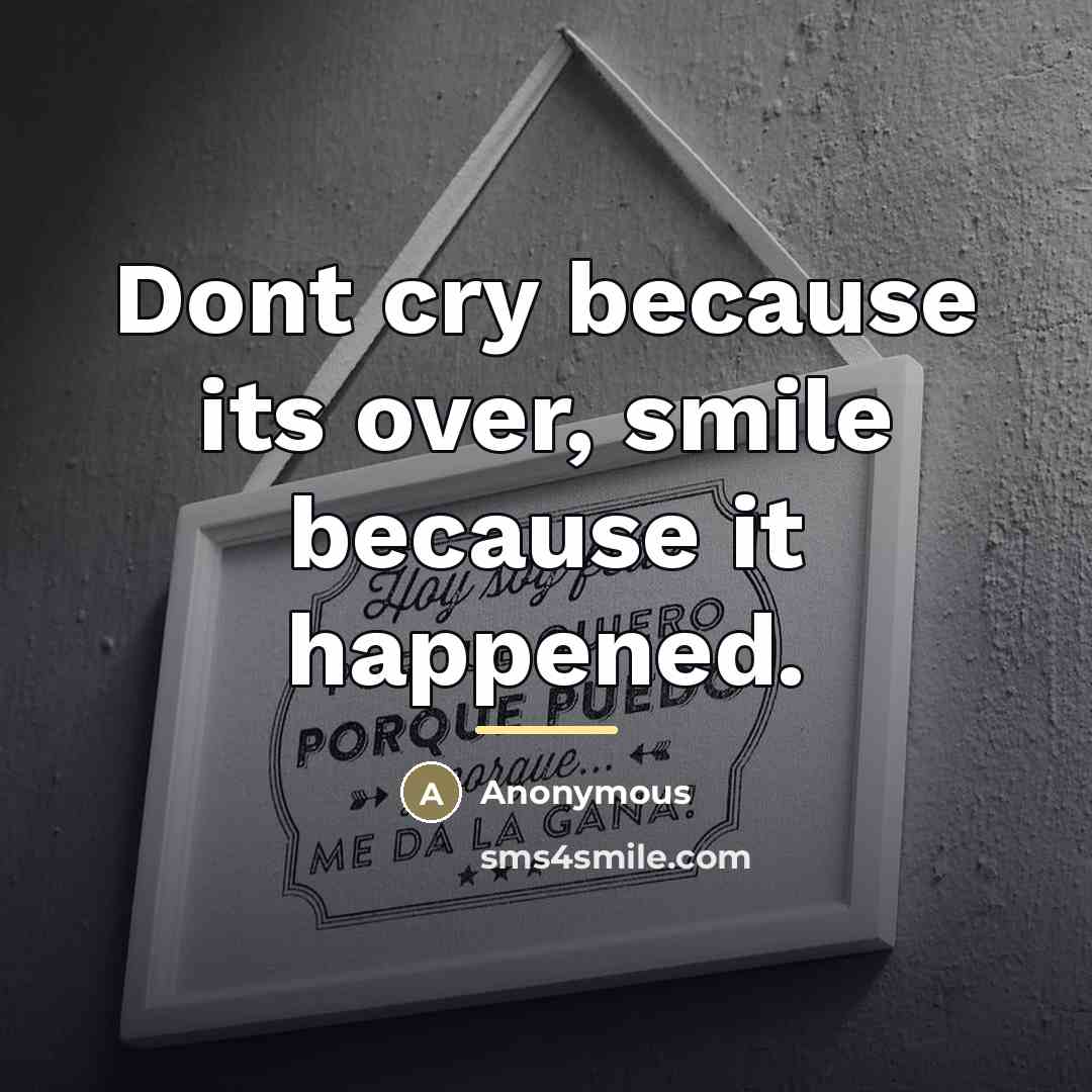 “Dont cry because its over, smile because it happened.…” quote by Anonymous