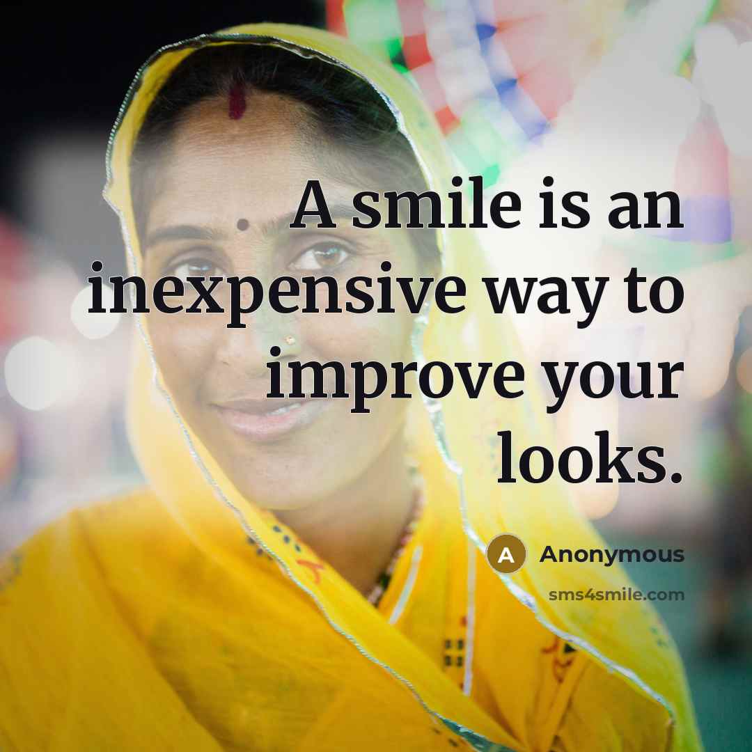 “A smile is an inexpensive way to improve your looks.” quote by Anonymous
