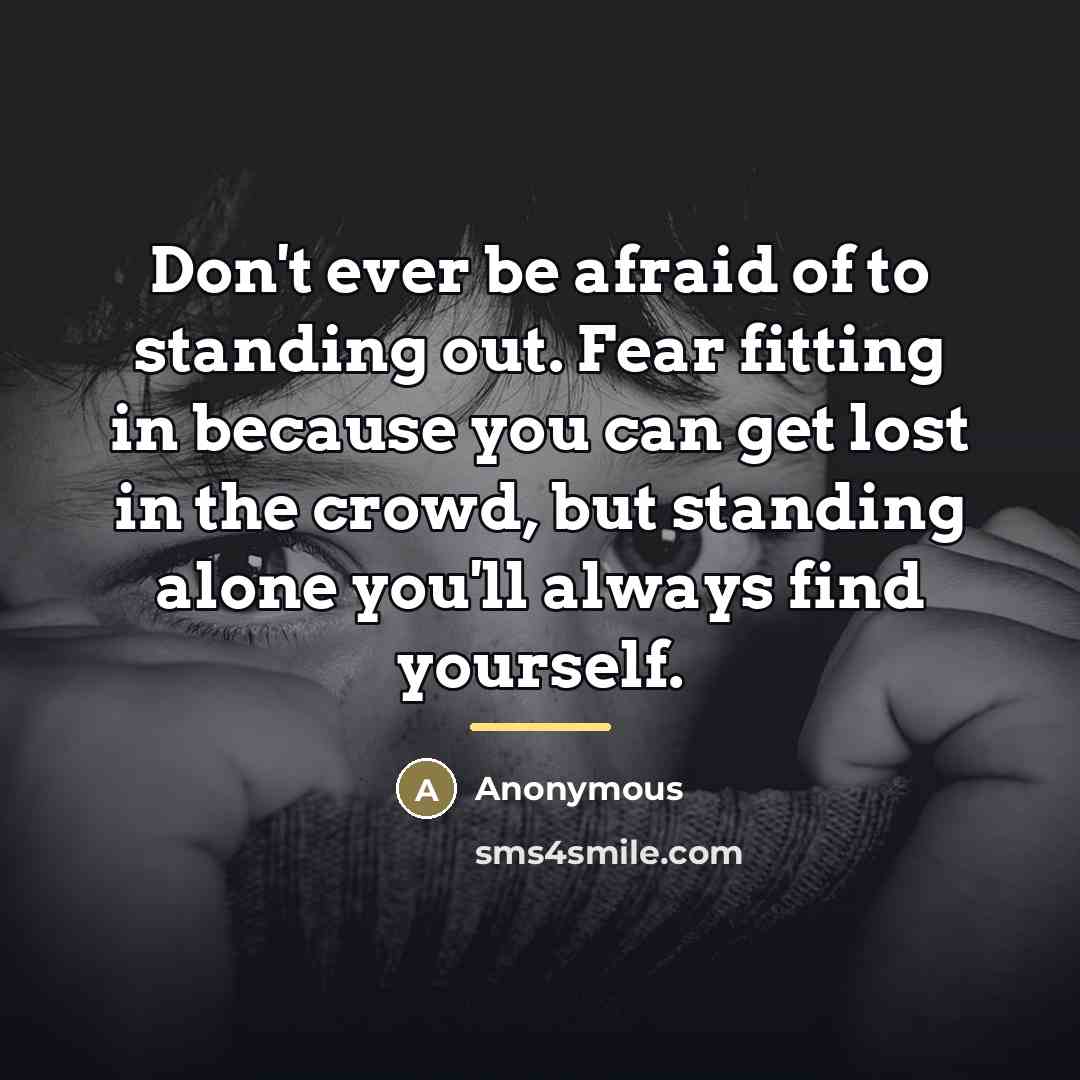 “Don't ever be afraid of to standing out. Fear fitting…” quote by Anonymous