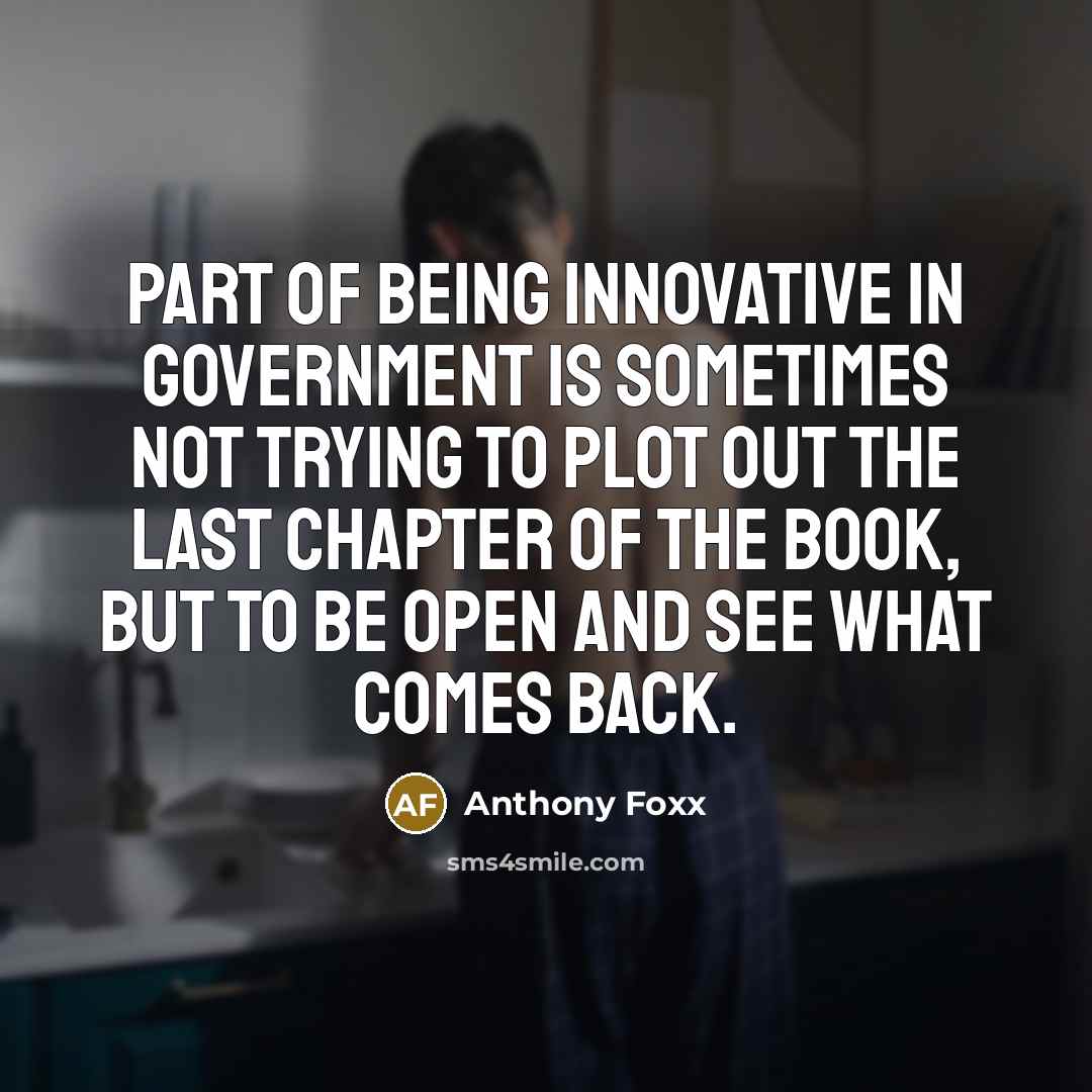 “Part of being innovative in government is sometimes not trying…” quote by Anthony Foxx
