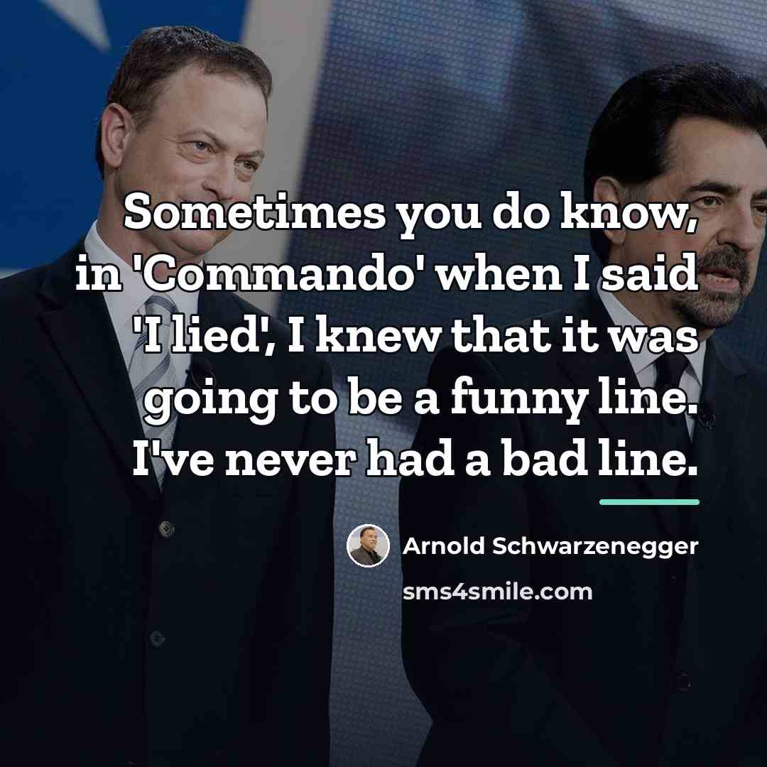 “Sometimes you do know, in 'Commando' when I said 'I…” quote by Arnold Schwarzenegger