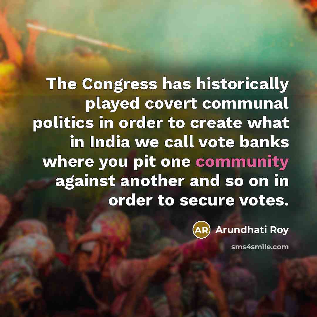 “The Congress has historically played covert communal politics in order…” quote by Arundhati Roy