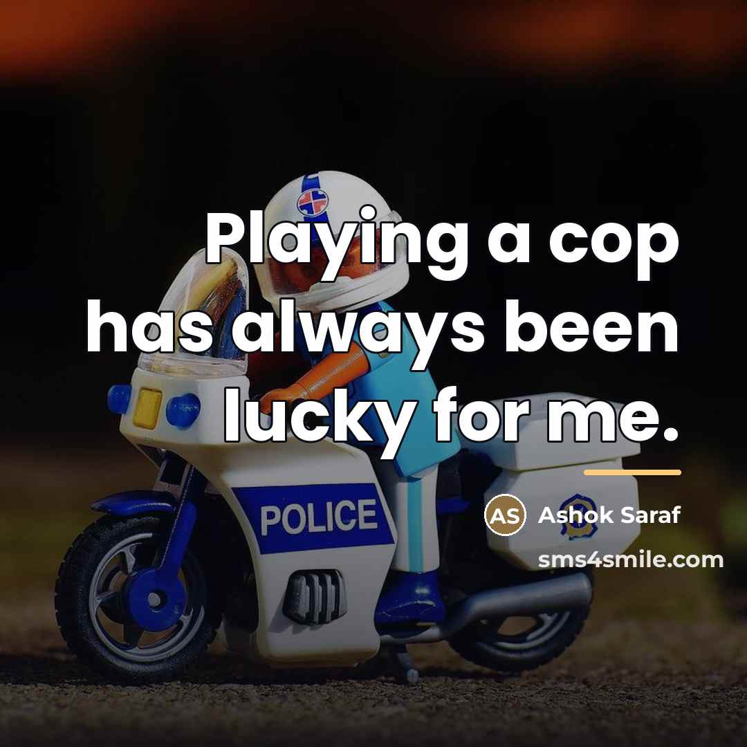 “Playing a cop has always been lucky for me.…” quote by Ashok Saraf