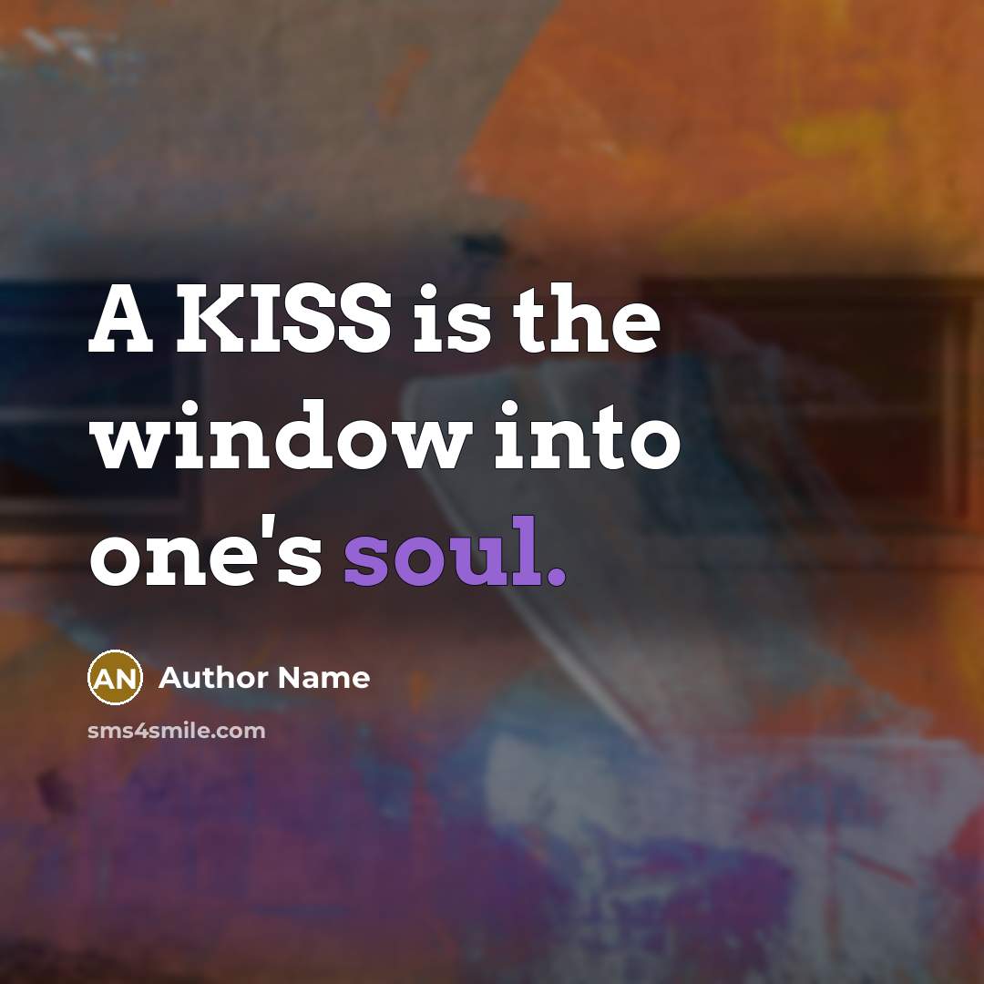 “A KISS is the window into one's soul.” quote by Author Name