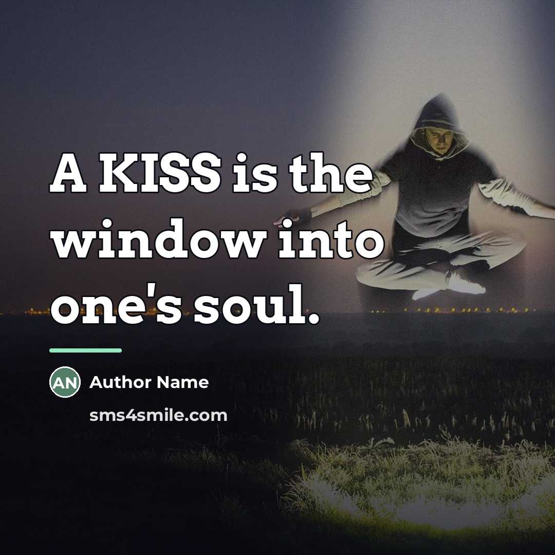 “A KISS is the window into one's soul.…” quote by Author Name