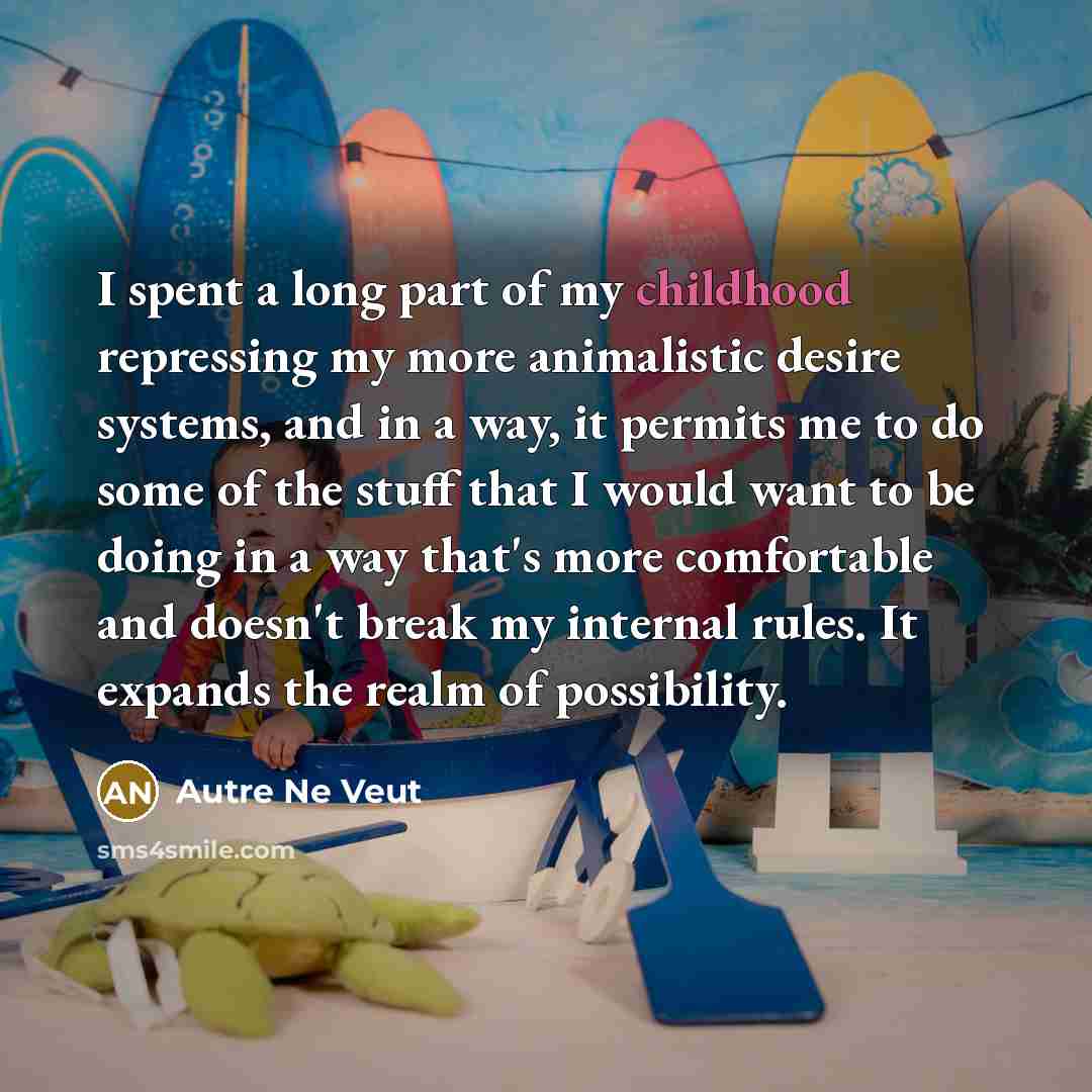 “I spent a long part of my childhood repressing my…” quote by Autre Ne Veut