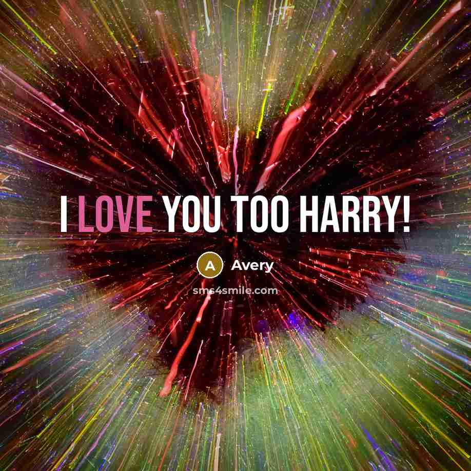 “I LOVE YOU TOO HARRY!…” quote by Avery