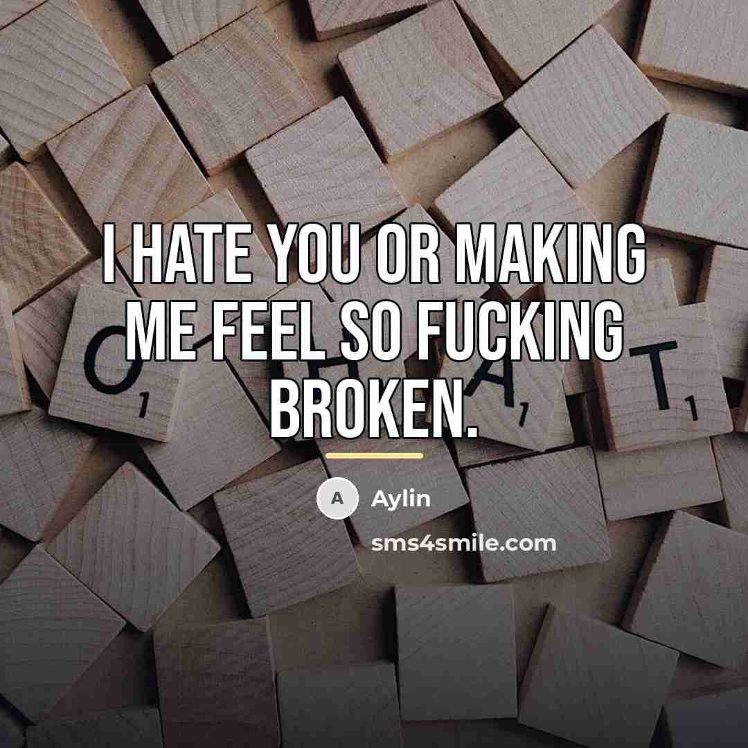 “I hate you or making me feel so fucking broken.…” quote by Aylin