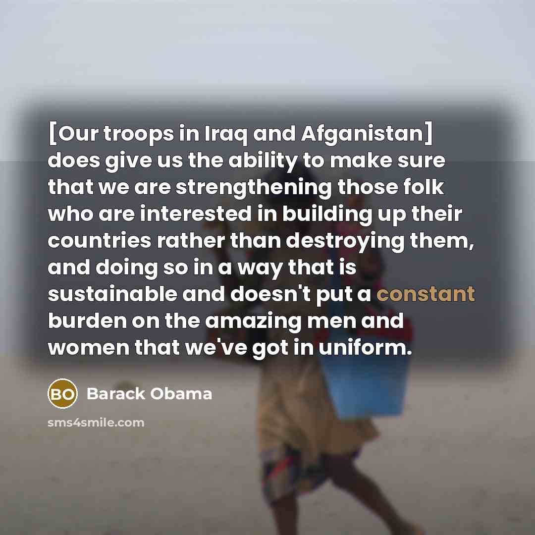 “[Our troops in Iraq and Afganistan] does give us the…” quote by Barack Obama