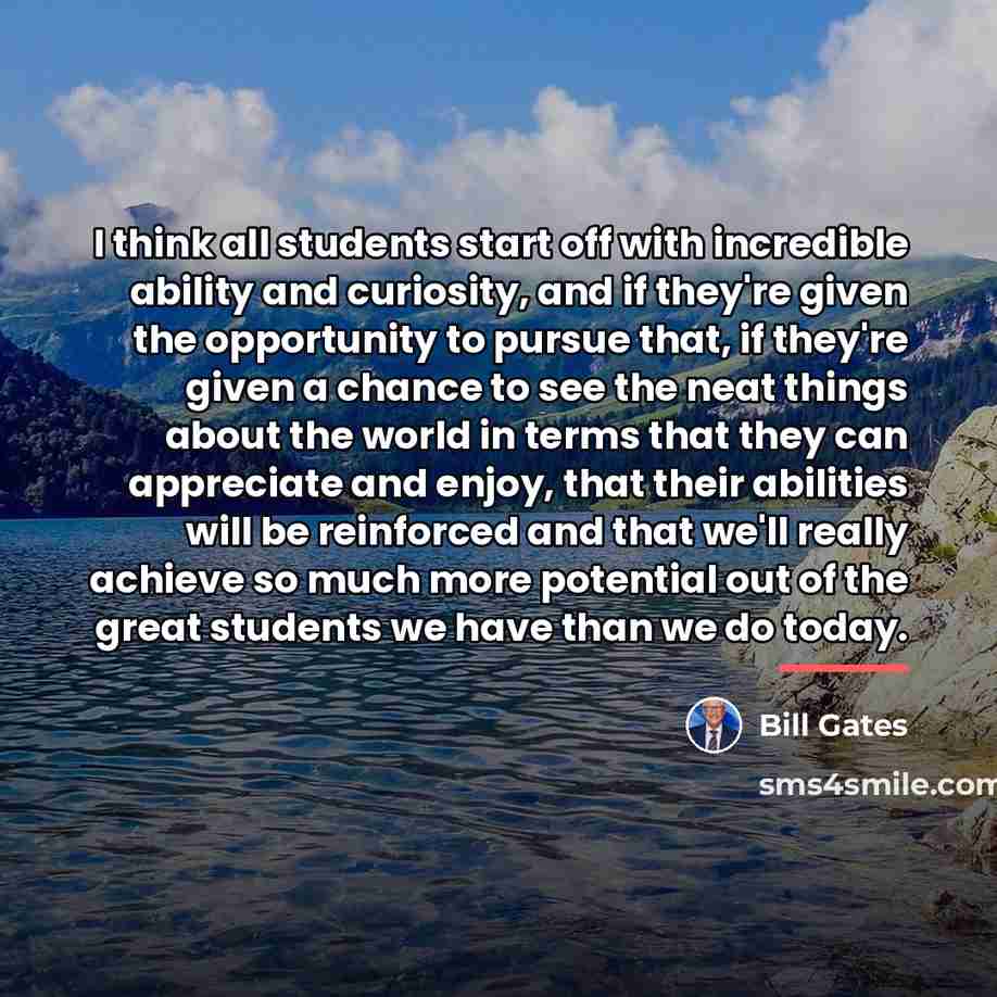 “I think all students start off with incredible ability and…” quote by Bill Gates