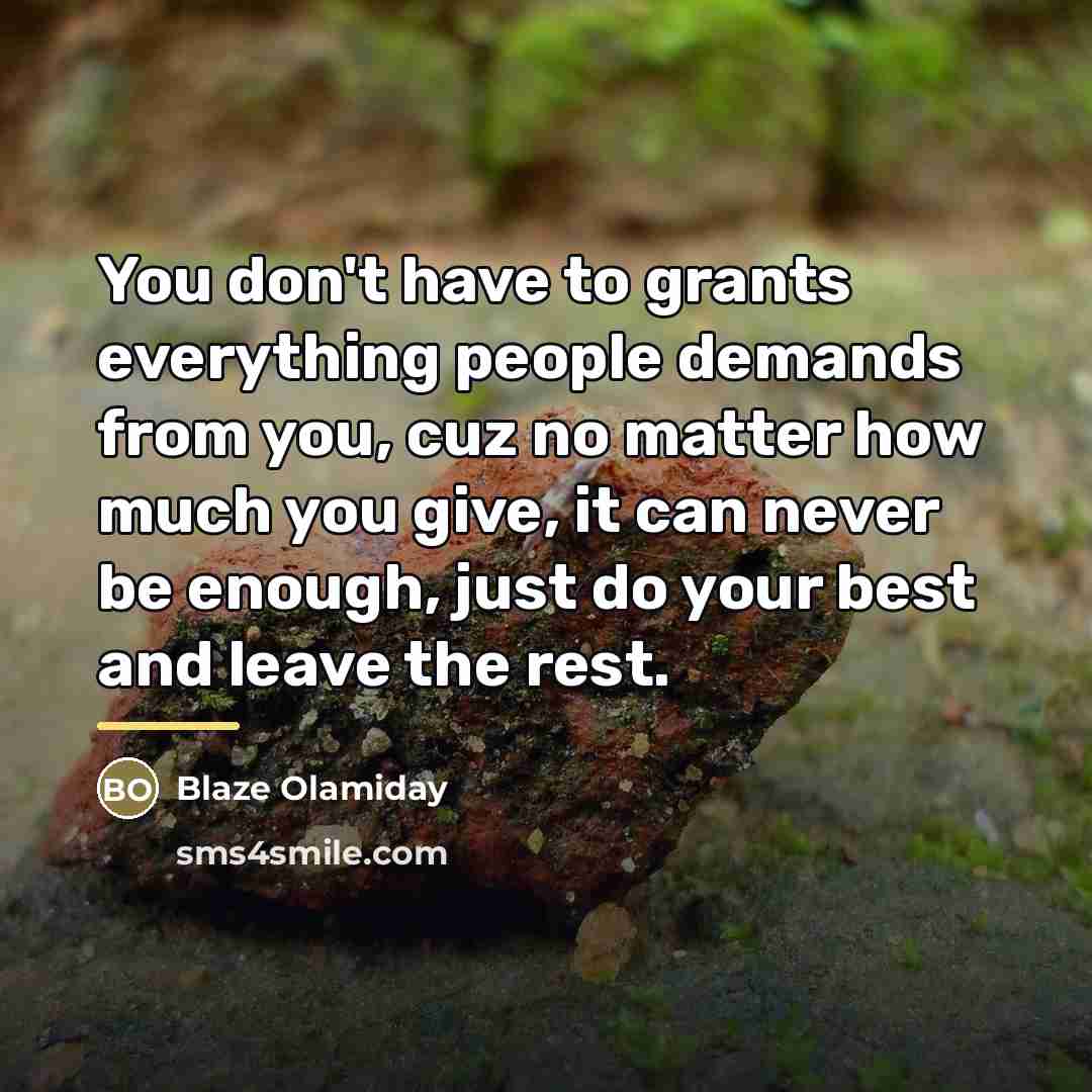 “You don't have to grants everything people demands from you,…” quote by Blaze Olamiday