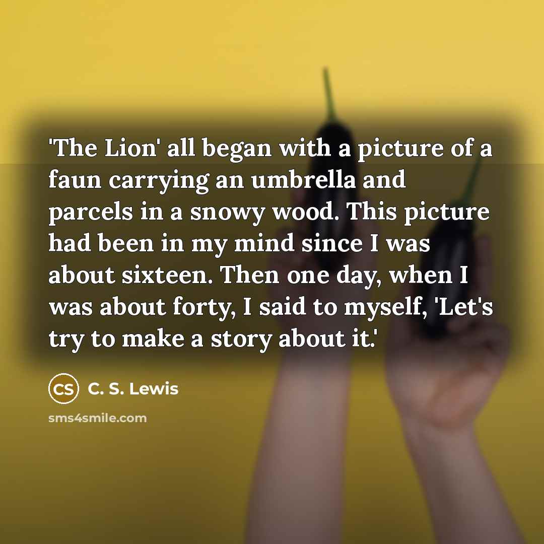 “'The Lion' all began with a picture of a faun…” quote by C. S. Lewis