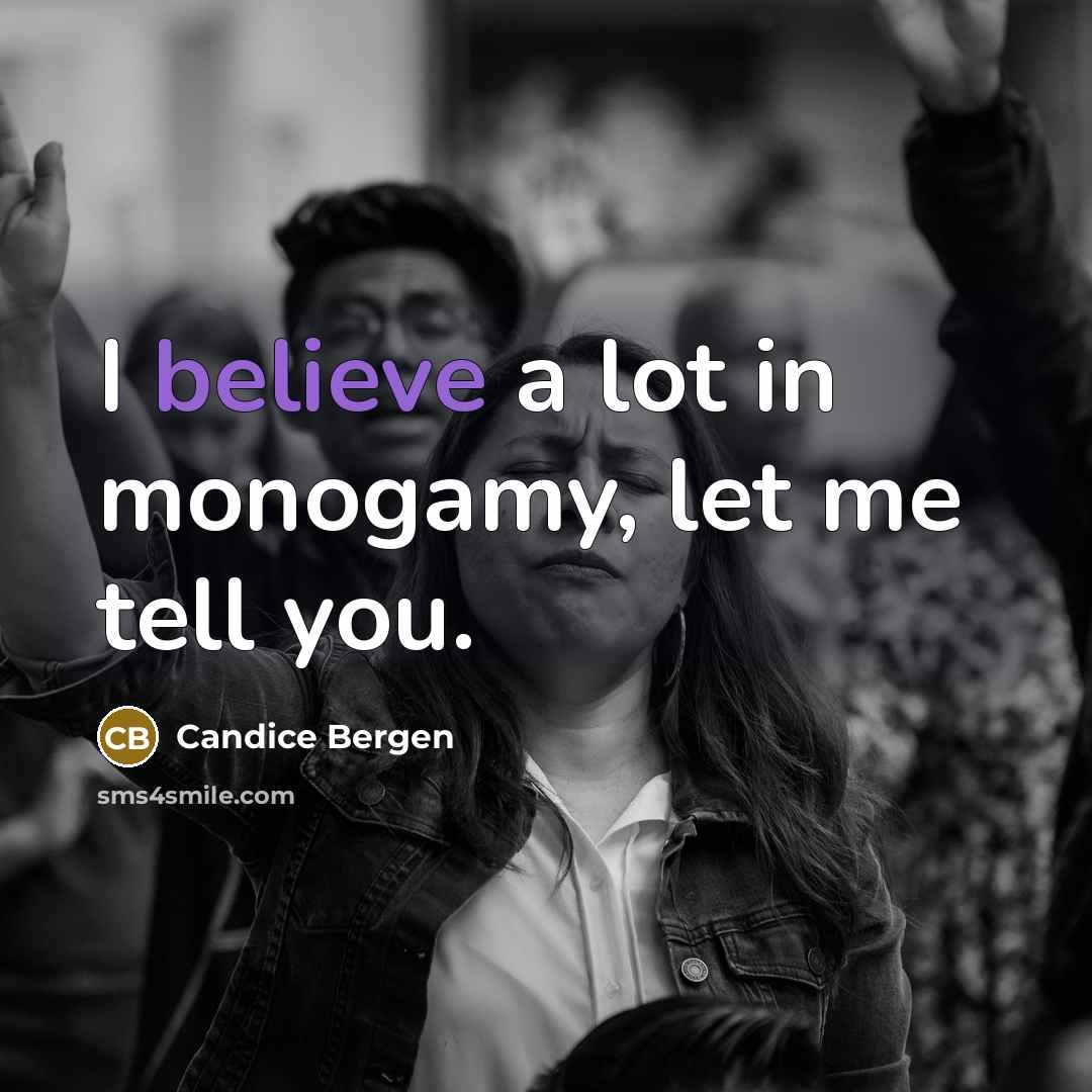“I believe a lot in monogamy, let me tell you.…” quote by Candice Bergen
