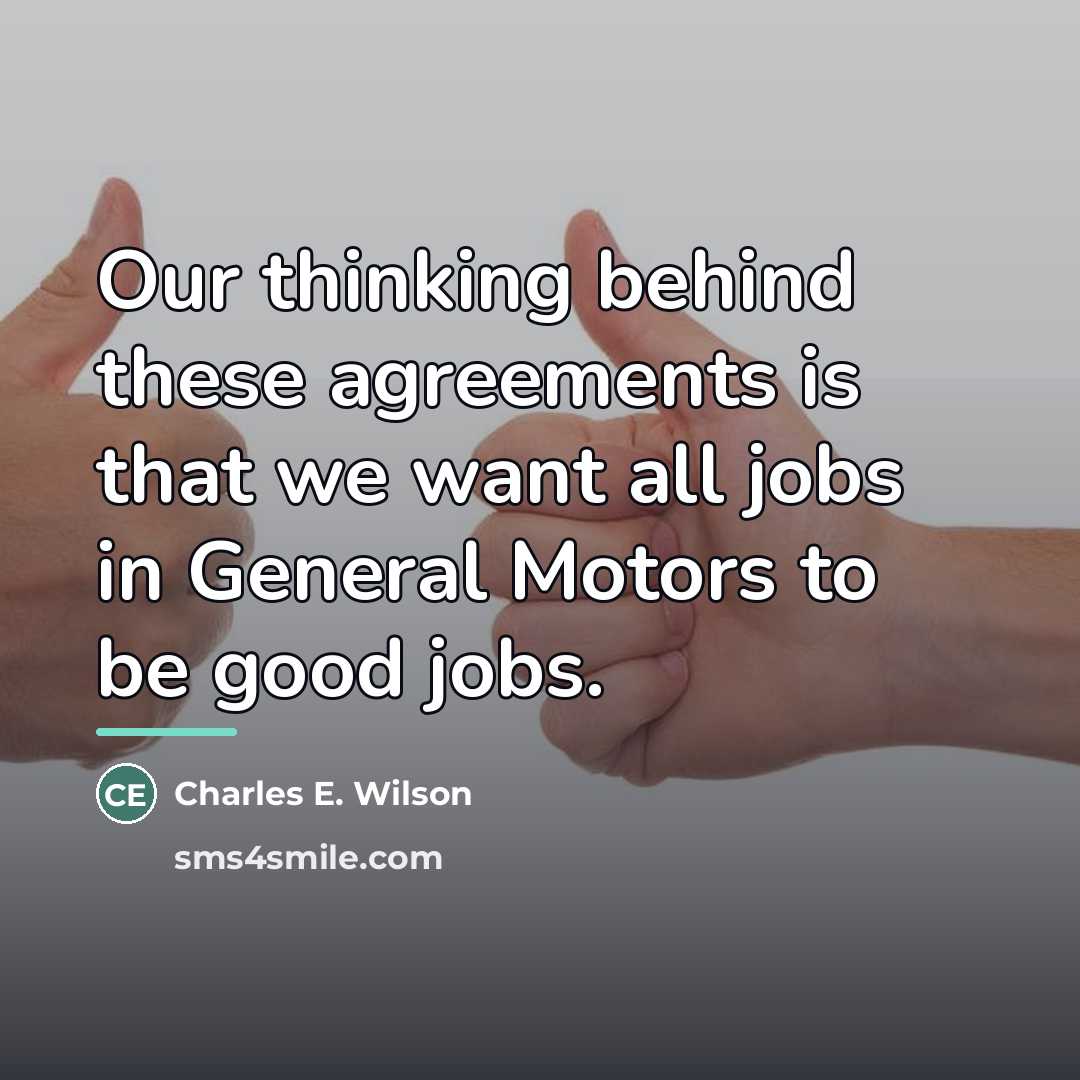 “Our thinking behind these agreements is that we want all…” quote by Charles E. Wilson