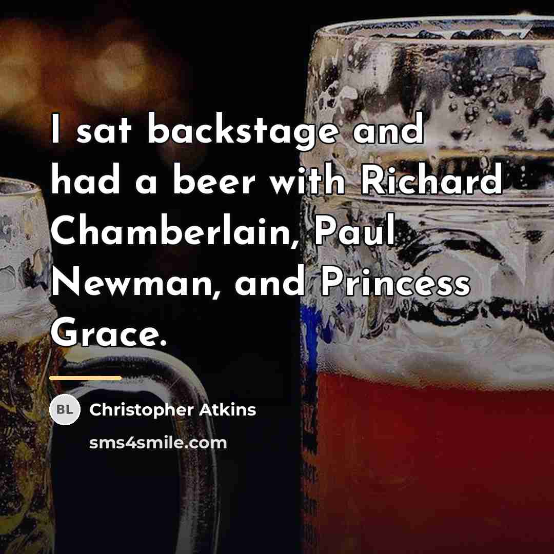 “I sat backstage and had a beer with Richard Chamberlain,…” quote by Christopher Atkins