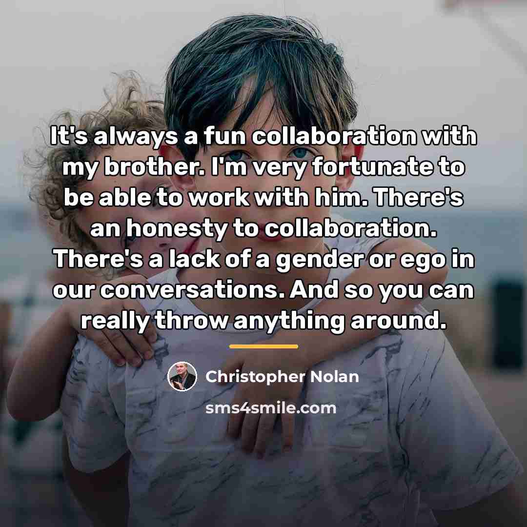 “It's always a fun collaboration with my brother. I'm very…” quote by Christopher Nolan