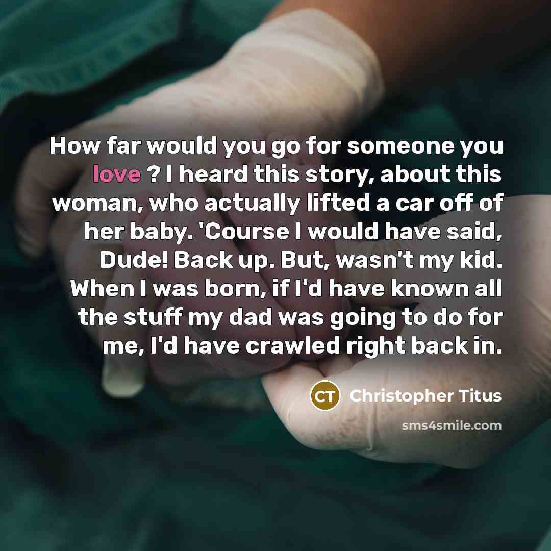 “How far would you go for someone you love ?…” quote by Christopher Titus