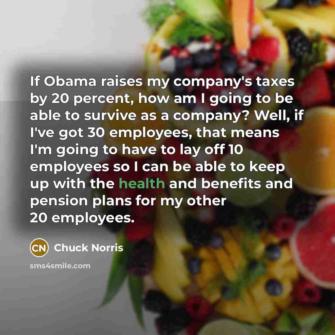 “If Obama raises my company's taxes by 20 percent, how…” quote by Chuck Norris