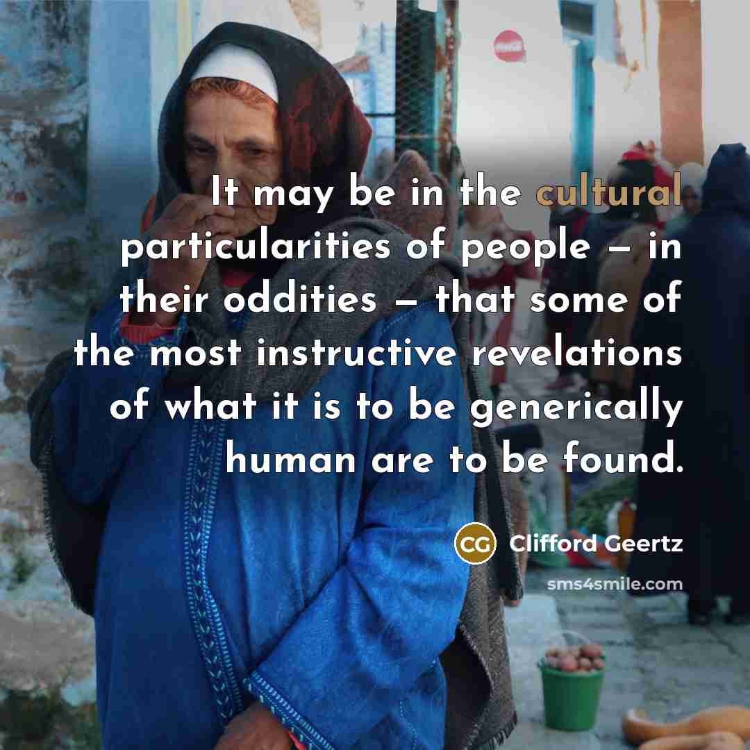 “It may be in the cultural particularities of people —…” quote by Clifford Geertz