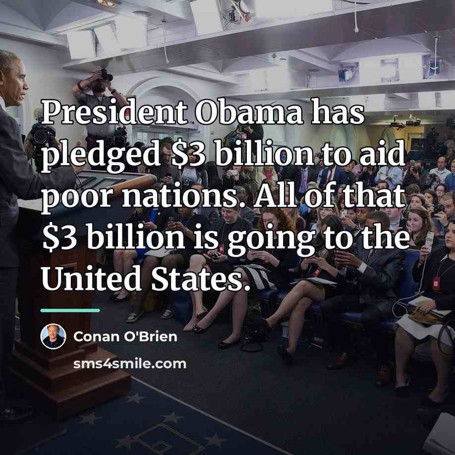 “President Obama has pledged $3 billion to aid poor nations.…” quote by Conan O'Brien