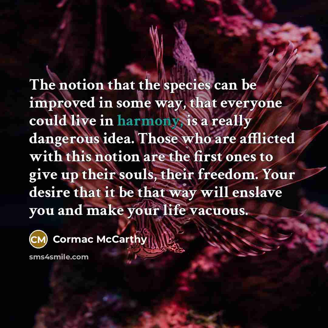 “The notion that the species can be improved in some…” quote by Cormac McCarthy