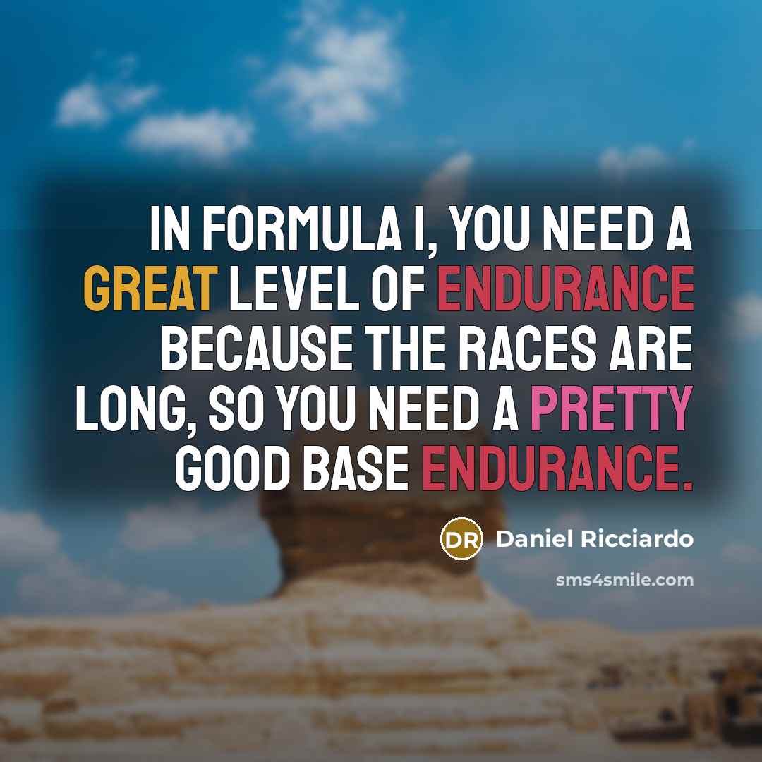 “In Formula 1, you need a great level of endurance…” quote by Daniel Ricciardo