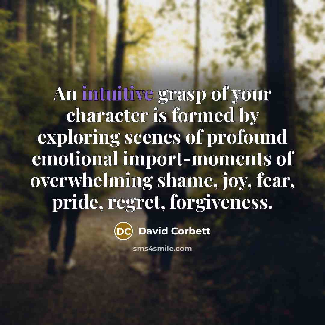 “An intuitive grasp of your character is formed by exploring…” quote by David Corbett