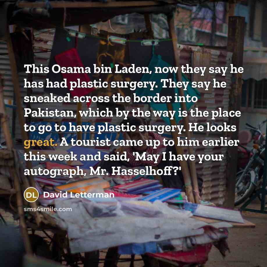 “This Osama bin Laden, now they say he has had…” quote by David Letterman