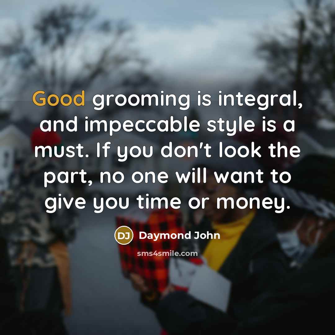 “Good grooming is integral, and impeccable style is a must.…” quote by Daymond John