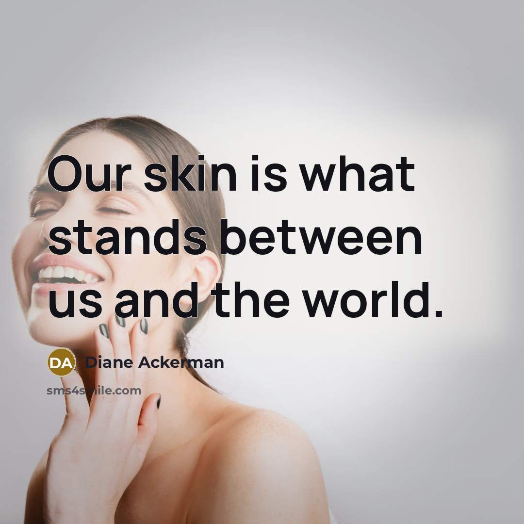 “Our skin is what stands between us and the world.…” quote by Diane Ackerman