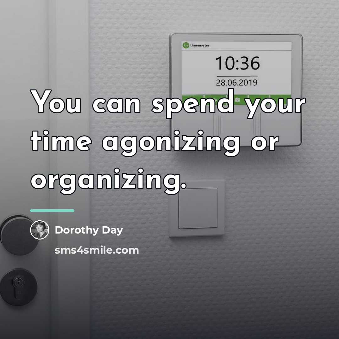 “You can spend your time agonizing or organizing.…” quote by Dorothy Day