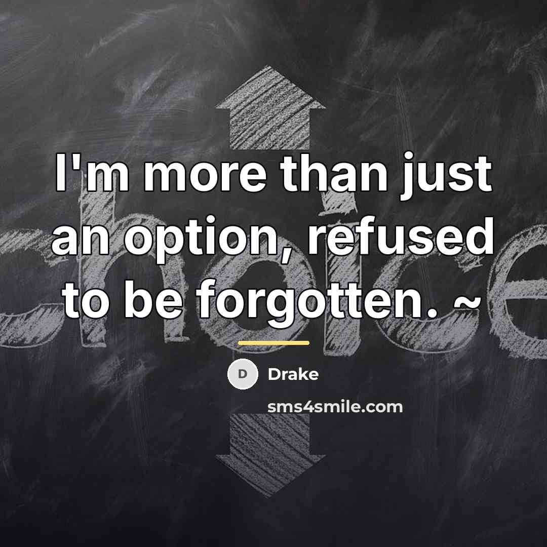 “I'm more than just an option, refused to be forgotten.…” quote by Drake