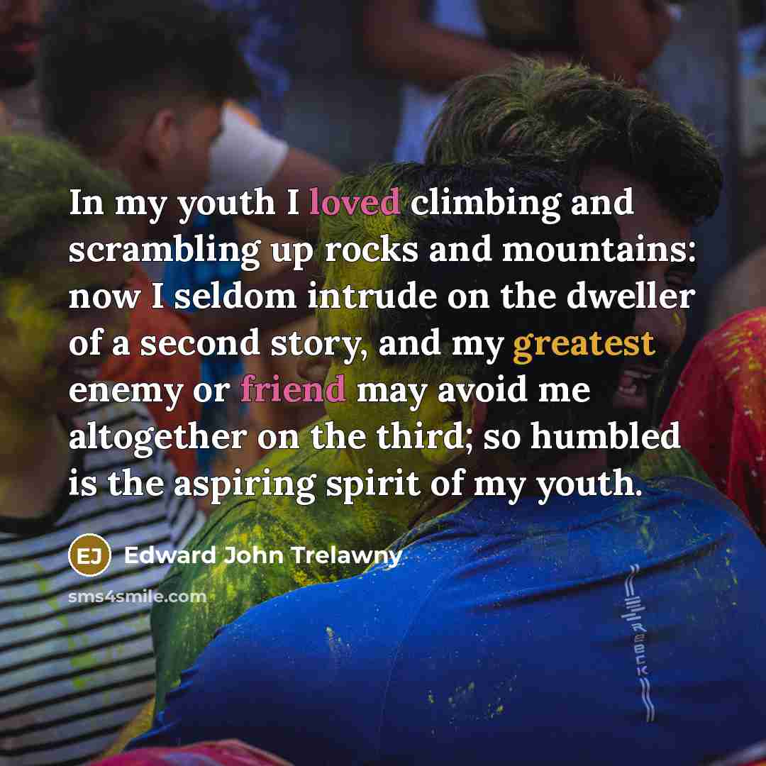 “In my youth I loved climbing and scrambling up rocks…” quote by Edward John Trelawny
