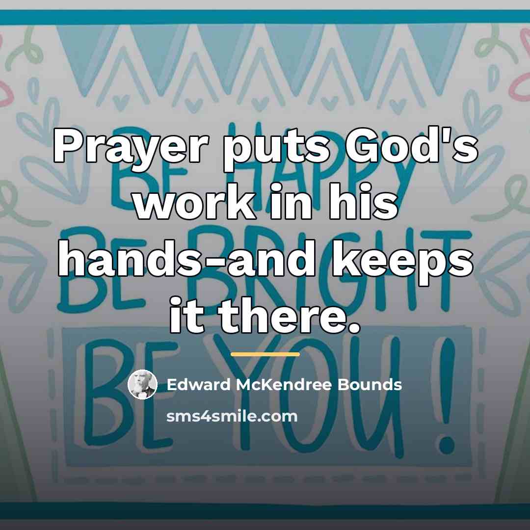 “Prayer puts God's work in his hands-and keeps it there.…” quote by Edward McKendree Bounds